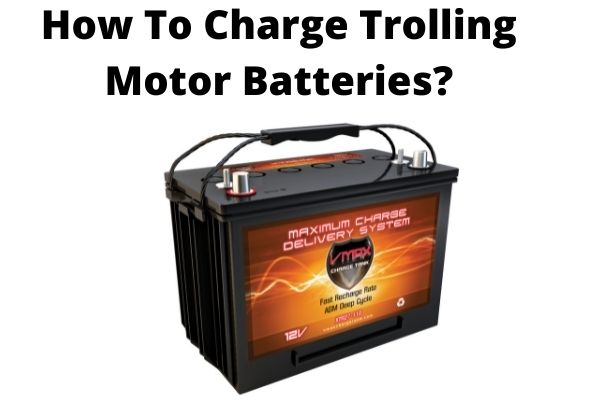 How To Charge Trolling Motor Batteries While On Lake