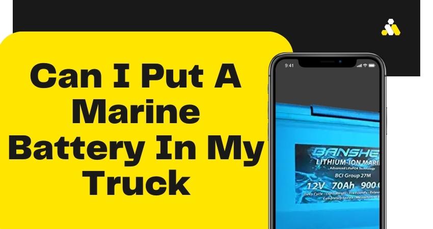 Can I Put A Marine Battery In My Truck